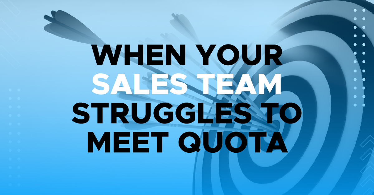 when sales teams struggles to meet quota