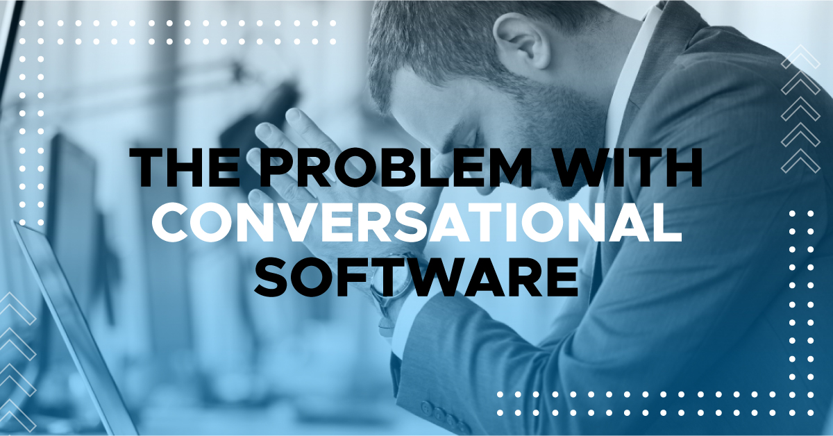 The Problem with Conversational Software