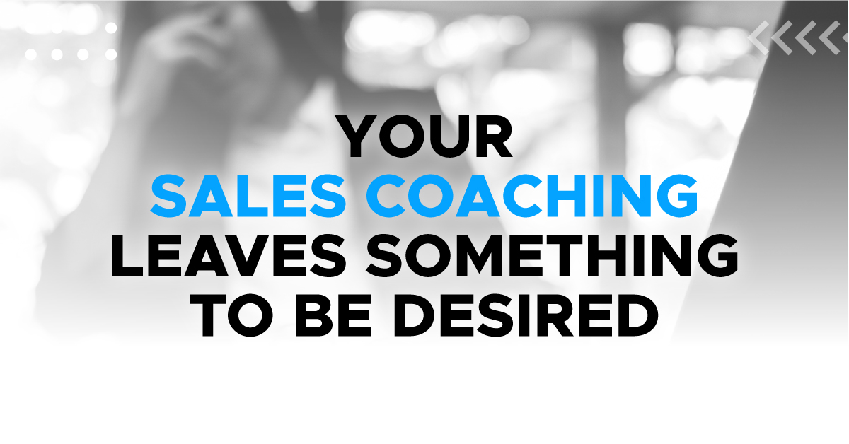 Your Sales Coaching Leaves Something to be Desired