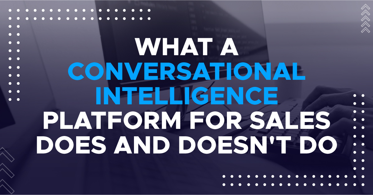 What a conversational intelligence platform for sales does and doesn’t do