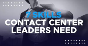 7 Great Skills All Contact Center Leaders Need