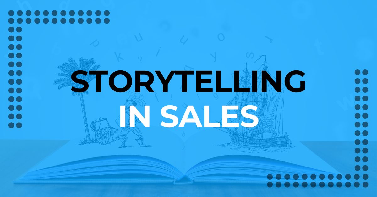 How To Effectively Use Storytelling In Sales