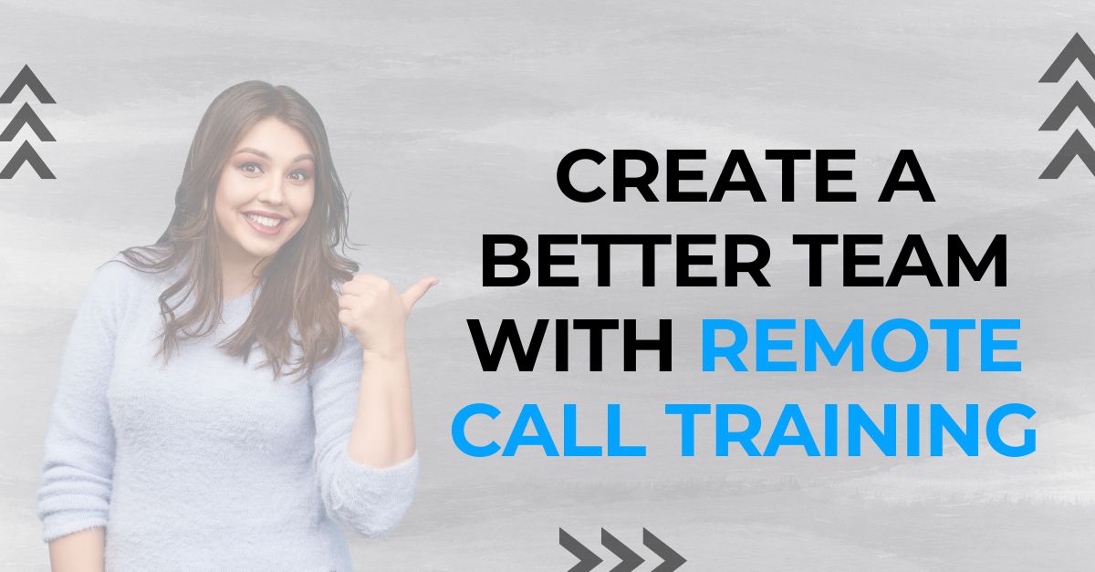 How to Create a Better Team with Remote Call Training