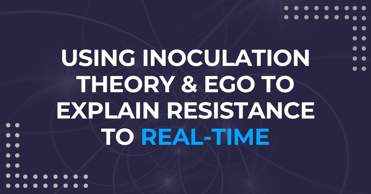 Using Inoculation Theory and Ego to explain resistance to Real-Time Sales Coaching