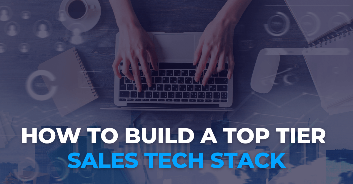 How to Build a Top Tier Sales Tech Stack