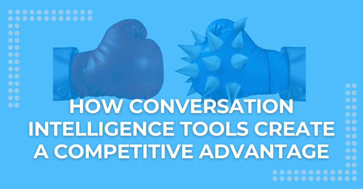 How conversation intelligence tools create a competitive advantage
