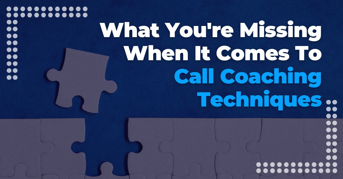 What Youre Missing - Call Coaching Techniques