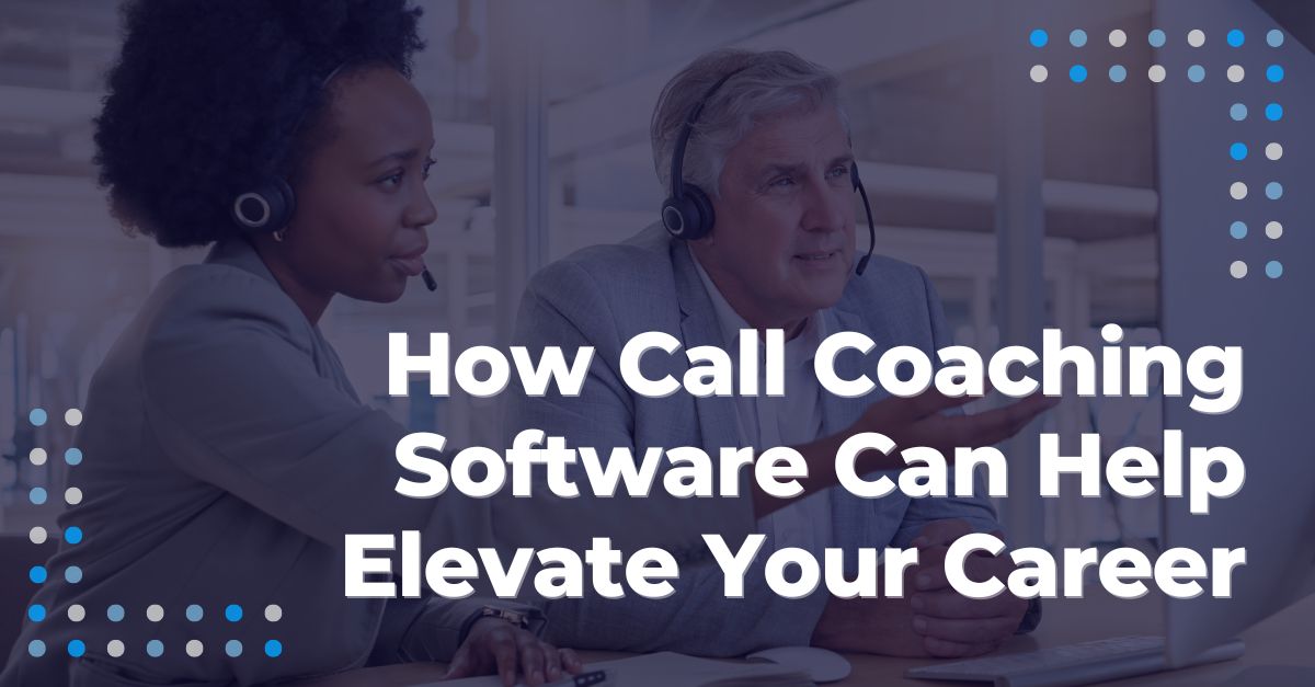 How Call Coaching Software Can Help Elevate Your Career