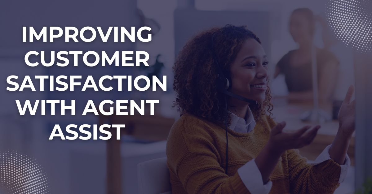 Improving Customer Satisfaction with Agent Assist & Quality Management Software