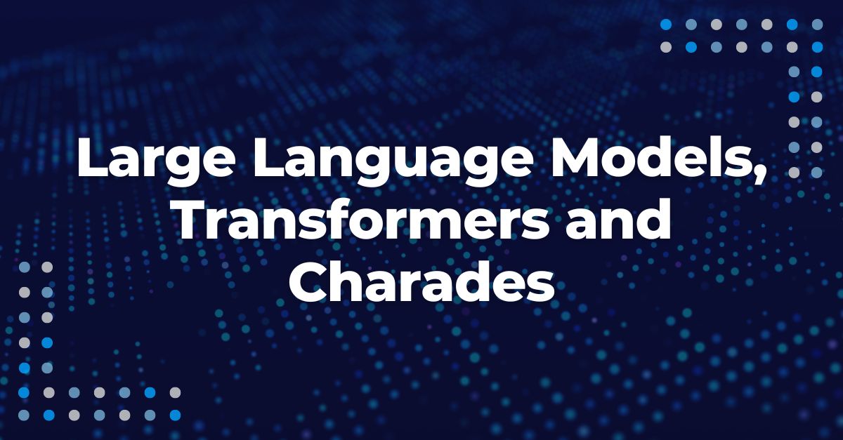 Large Language Models, Transformers, and Charades