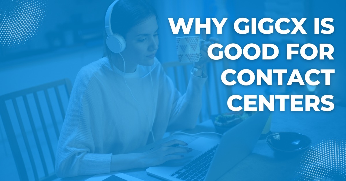 Why GigCX is Good for Contact Centers