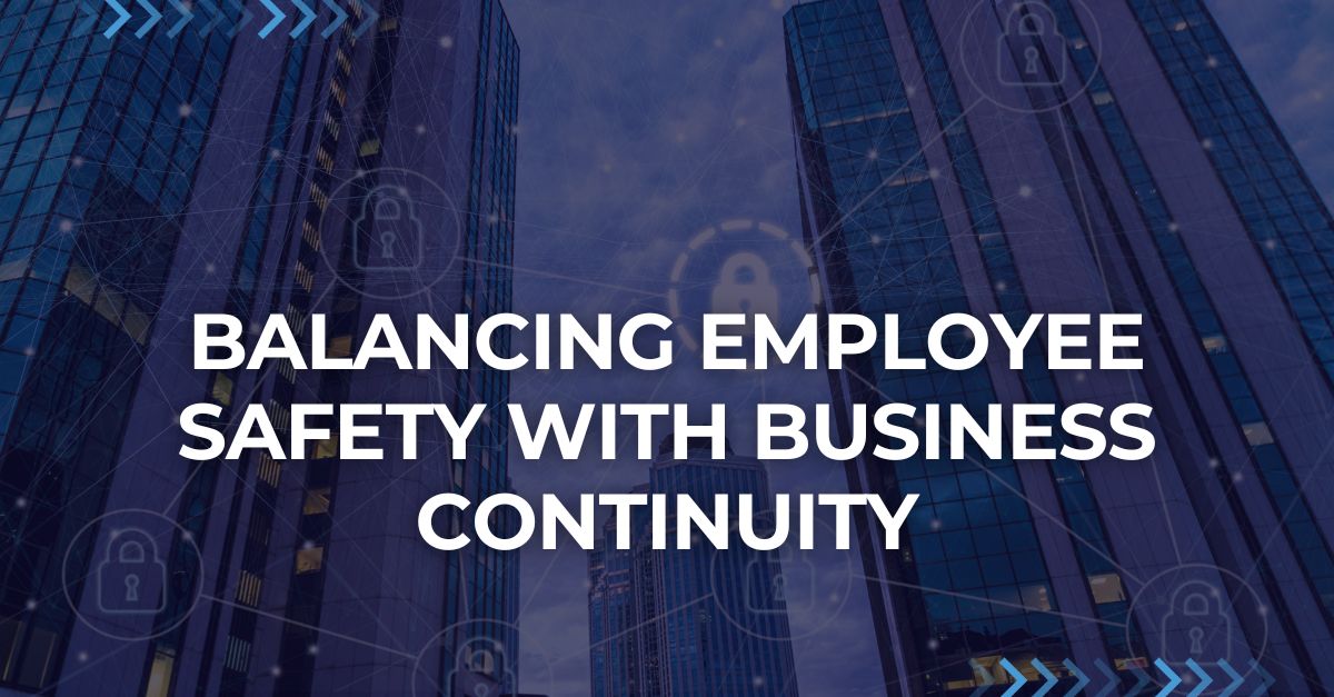 Balancing Employee Safety with Business Continuity