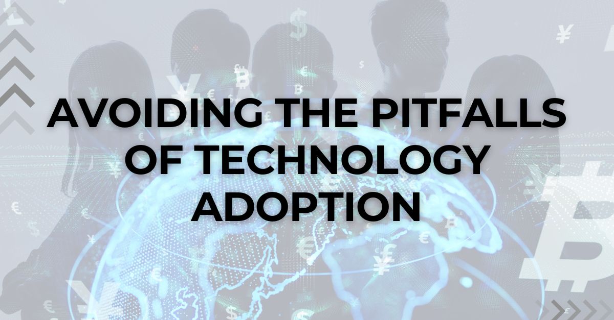 Avoiding the Pitfalls of Technology Adoption