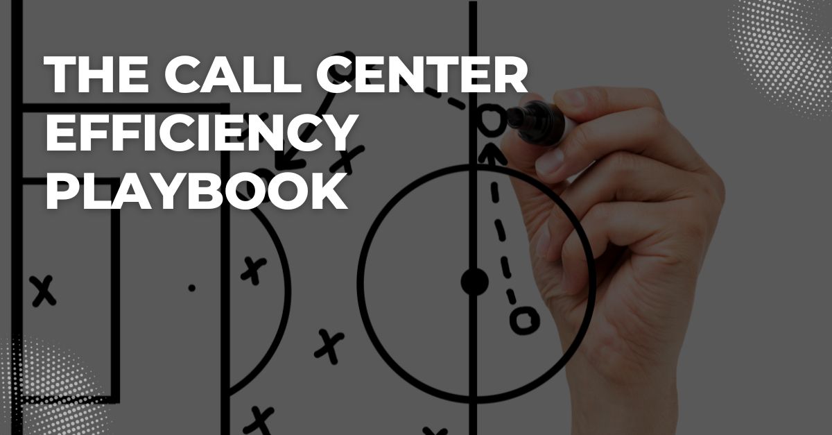 The Call Center Efficiency Playbook