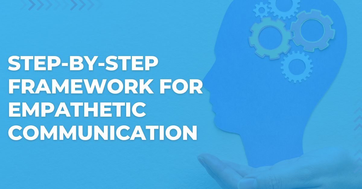 Step-by-Step Framework for Empathetic Communication