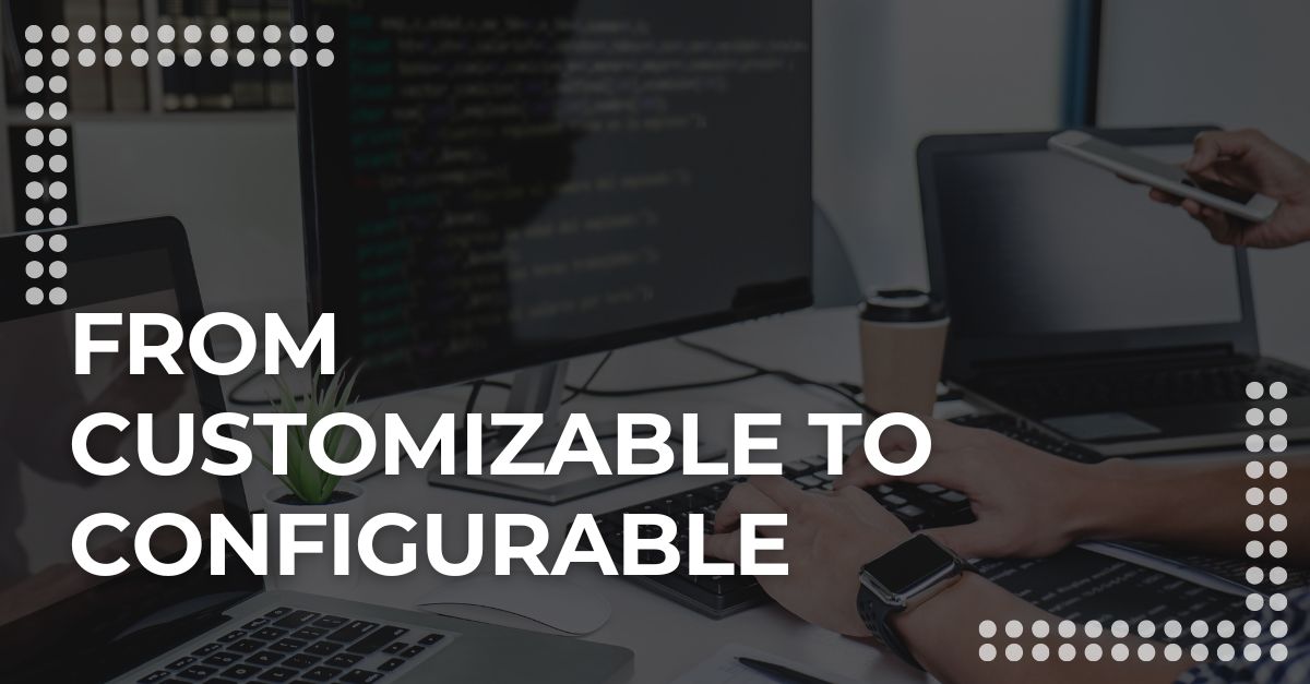 From Customizable to Configurable: The Shift in Financial Services Software