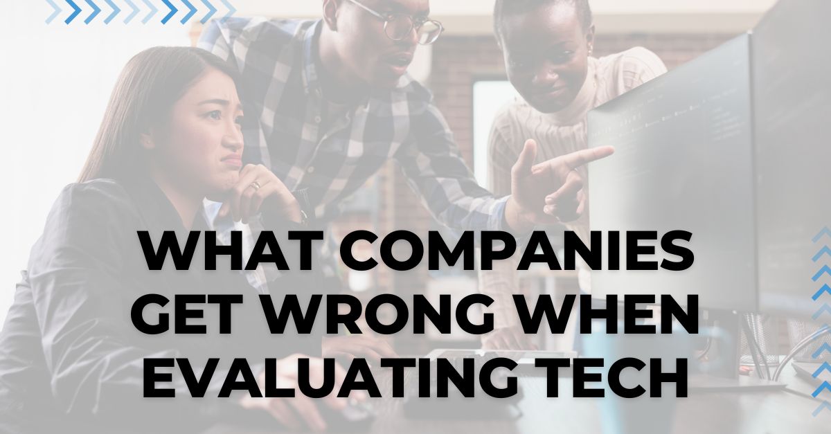 What Companies Get Wrong When Evaluating Tech