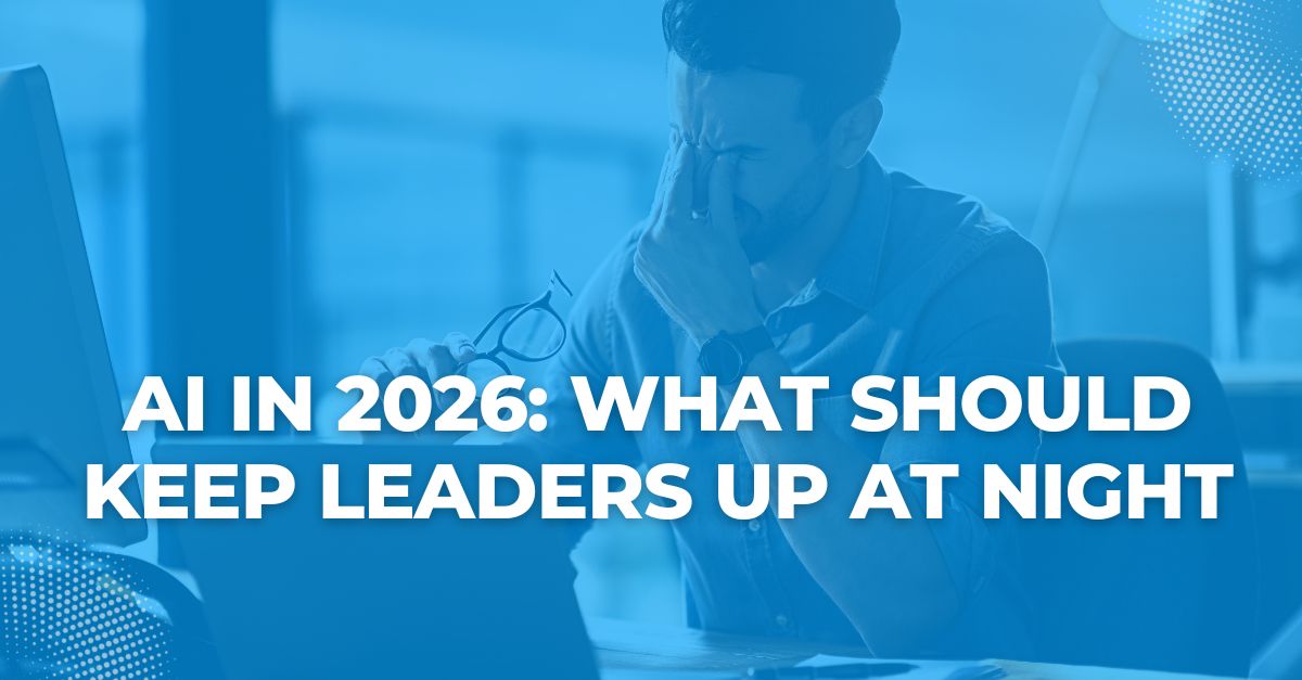 AI in 2026: What Should Keep Leaders Up at Night