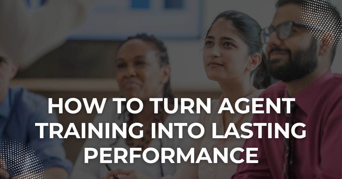 How to Turn Agent Training Into Lasting Performance