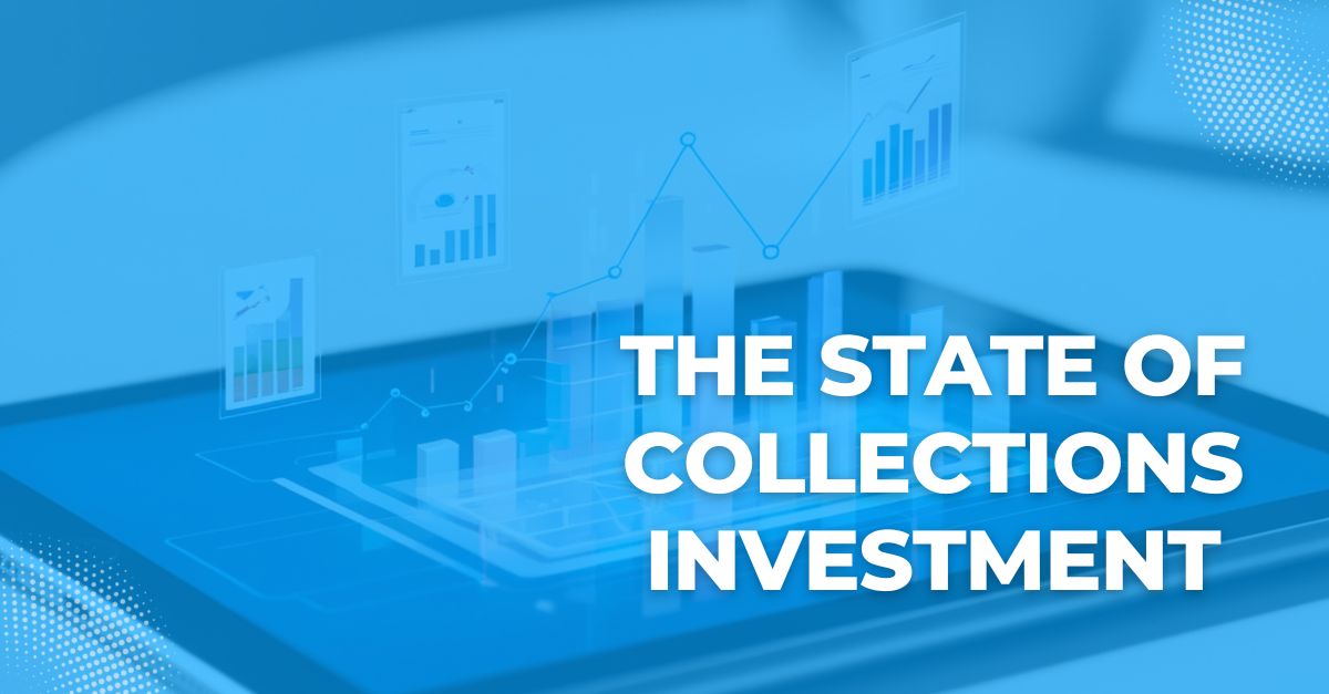 The State of Collections Investment: Where Leaders Are Placing Their Bets
