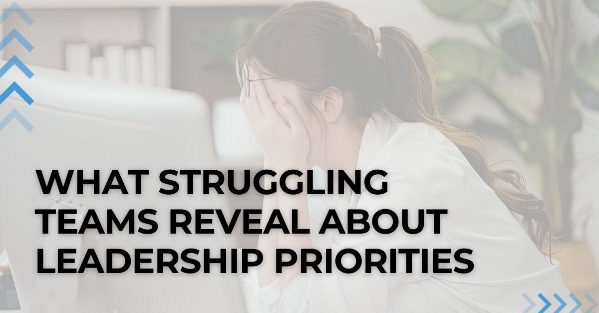 What Struggling Teams Reveal About Leadership Priorities