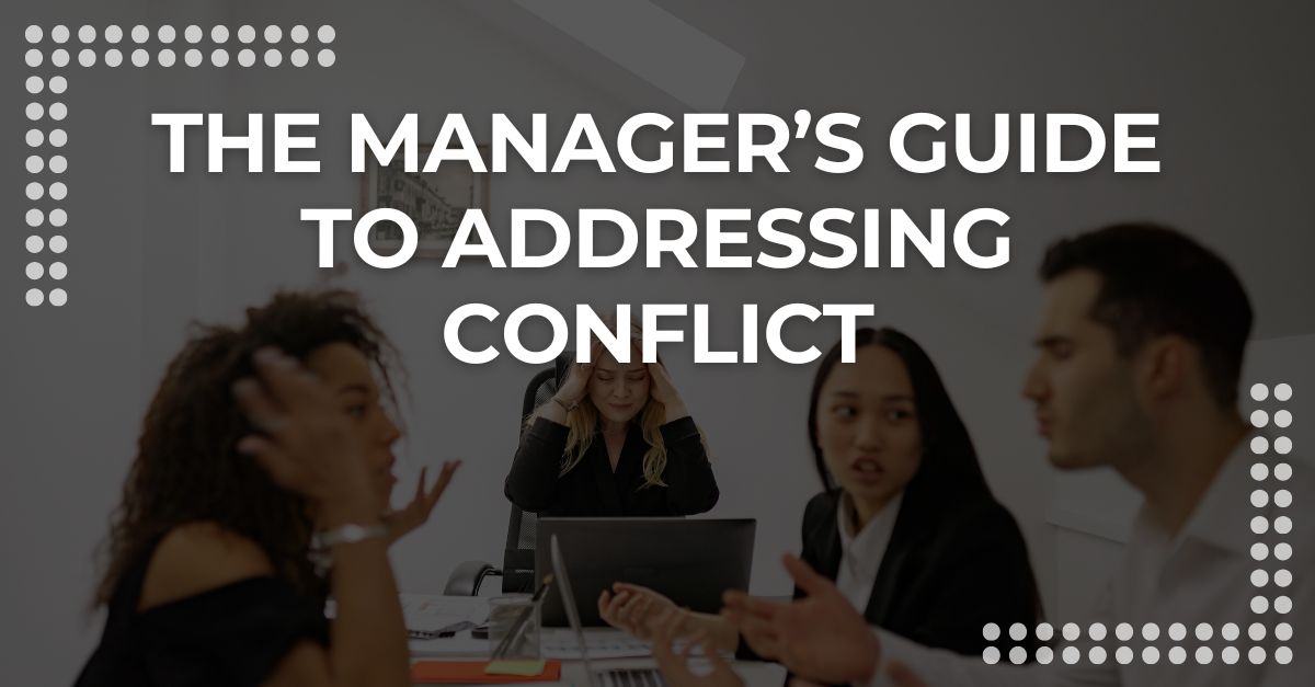 The Manager’s Guide to Addressing Conflict