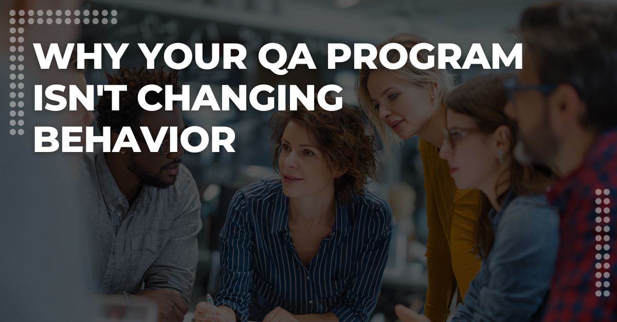 Why Your QA Program Isn't Changing Behavior