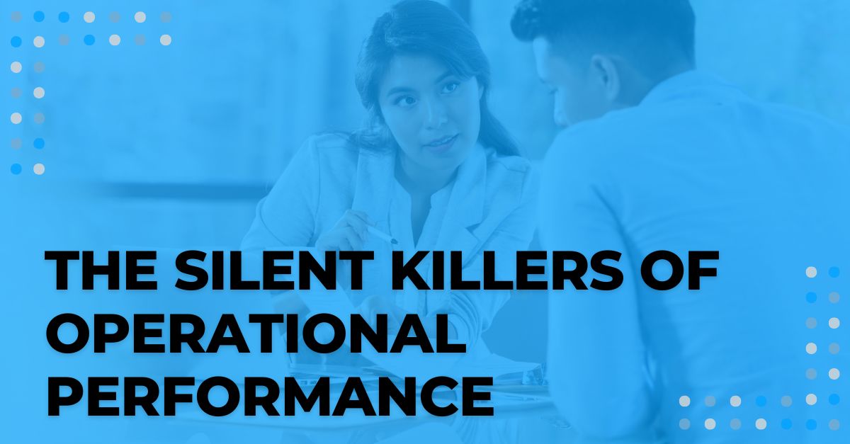 The Silent Killers of Operational Performance