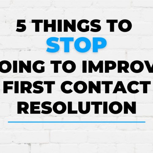 5 Things to STOP Doing to Improve First Contact Resolution