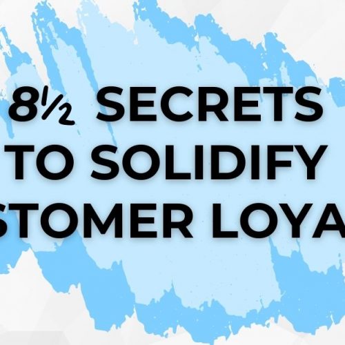 8 1/2 Secrets to Solidify Customer Loyalty