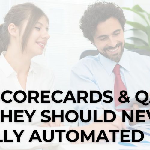 Call Scorecards and QA: Why they should never be fully automated