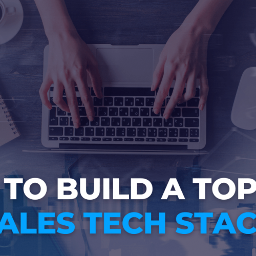 How to Build a Top Tier Sales Tech Stack