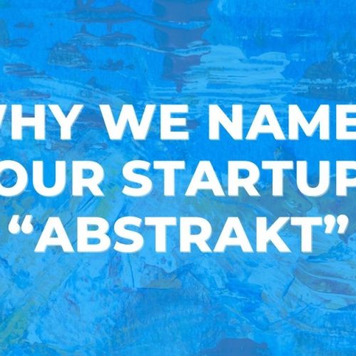 Why we named our startup “Abstrakt”