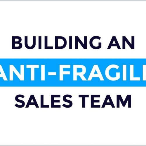 Building an Anti-Fragile Sales Team